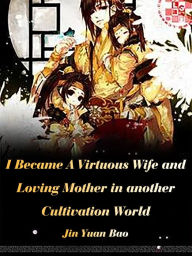 Title: I Became A Virtuous Wife and Loving Mother in another Cultivation World: Volume 3, Author: Jin Yuanbao