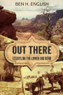 Out There: Essays on the Lower Big Bend