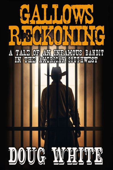 Gallows Reckoning: a Tale of an Infamous Bandit in the American Southwest