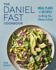 Free download of ebooks pdf The Daniel Fast Cookbook: Meal Plans and Recipes to Bring You Closer to God FB2 by Cindy Anschutz 9781647390075 English version