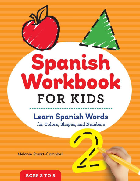 Spanish Workbook For Kids: Learn Spanish Words for Colors, Shapes, and Numbers