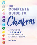 Alternative view 1 of The Complete Guide to Chakras: Activating the 12-Chakra Energy System for Balance and Healing