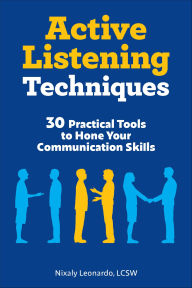 Title: Active Listening Techniques: 30 Practical Tools to Hone Your Communication Skills, Author: Nixaly Leonardo