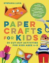 Title: Paper Crafts for Kids: 25 Cut-Out Activities for Kids Ages 4-8, Author: Stefania Luca