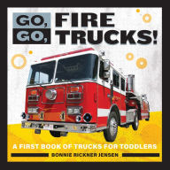 Free books to download Go, Go, Fire Trucks!: A First Book of Trucks for Toddler Boys by Bonnie Rickner Jensen (English literature) 