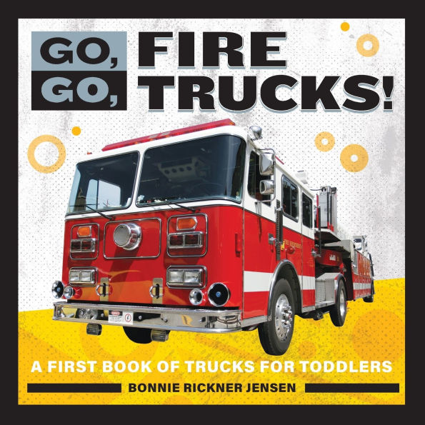 Go, Fire Trucks!: A First Book of Trucks for Toddlers