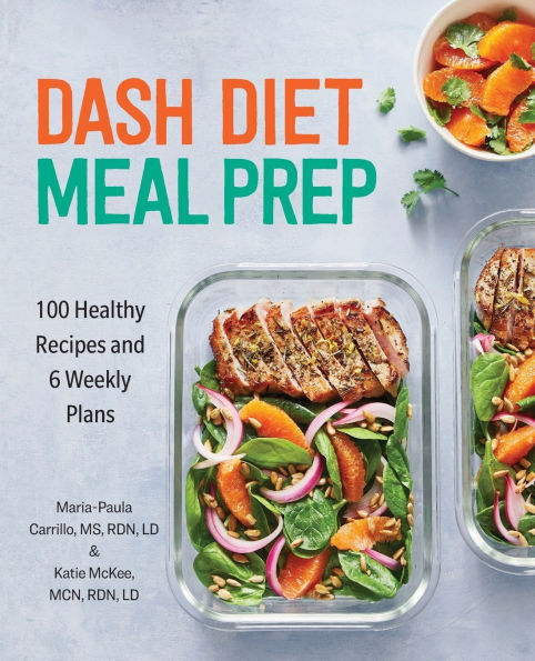 DASH Diet Meal Prep: 100 Healthy Recipes and 6 Weekly Plans