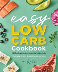Download books online for free for kindle The Easy Low-Carb Cookbook: 130 Recipes for Any Low-Carb Lifestyle 9781647391805 in English by Wendy Polisi