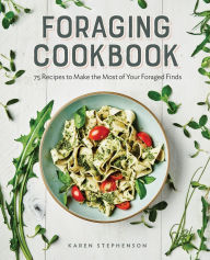 Title: Foraging Cookbook: 75 Recipes to Make the Most of Your Foraged Finds, Author: Karen Stephenson