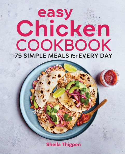 Easy Chicken Cookbook: 75 Simple Meals for Every Day