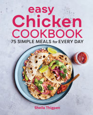 Title: Easy Chicken Cookbook: 75 Simple Meals for Every Day, Author: Sheila Thigpen