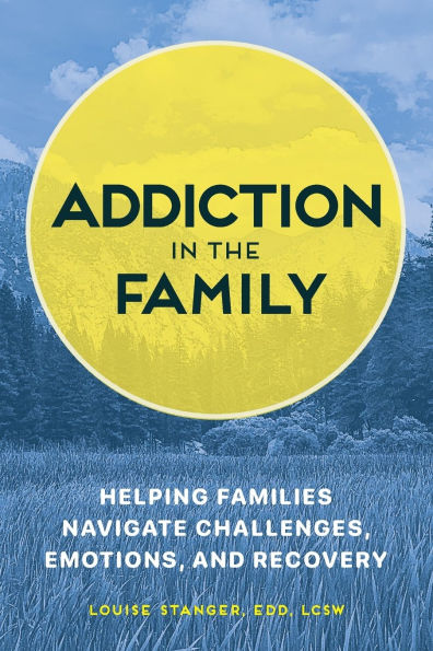 Addiction the Family: Helping Families Navigate Challenges, Emotions, and Recovery