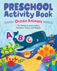 Title: Ocean Animals Preschool Activity Book: 75 Games to Learn Letters, Numbers, Colors, and Shapes, Author: Kailan Carr