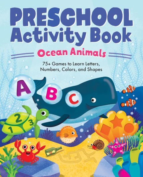 Ocean Animals Preschool Activity Book: 75 Games to Learn Letters, Numbers, Colors, and Shapes