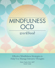 Mindfulness OCD Workbook: Effective Mindfulness Strategies to Help You Manage Intrusive Thoughts