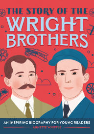 Title: The Story of the Wright Brothers: An Inspiring Biography for Young Readers, Author: Annette Whipple