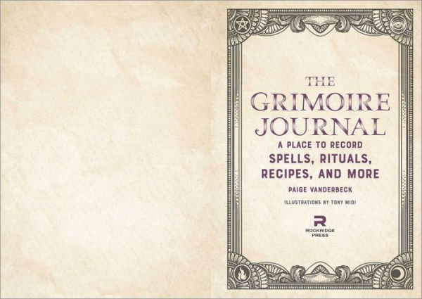 The Grimoire Journal: A Place to Record Spells, Rituals, Recipes, and More