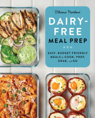 Title: Dairy-Free Meal Prep: Easy, Budget-Friendly Meals to Cook, Prep, Grab, and Go, Author: Silvana Nardone