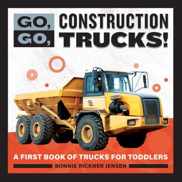 Go, Construction Trucks!: A First Book of Trucks for Toddlers
