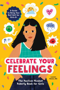 Title: Celebrate Your Feelings: The Positive Mindset Puberty Book for Girls, Author: Lauren Rivers MS