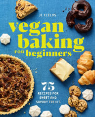 Free ebooks online download pdf Vegan Baking for Beginners: 75 Recipes for Sweet and Savory Treats