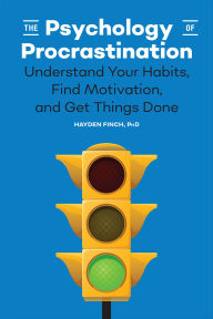 Title: The Psychology of Procrastination: Understand Your Habits, Find Motivation, and Get Things Done, Author: Hayden Finch