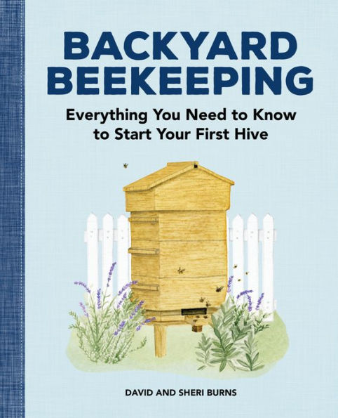 Backyard Beekeeping: Everything You Need to Know Start Your First Hive