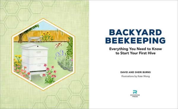 Backyard Beekeeping: Everything You Need to Know Start Your First Hive