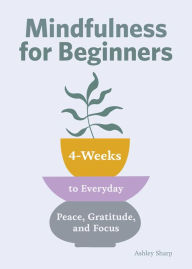 Download ebook for kindle free Mindfulness for Beginners: 4 Weeks to Peace, Gratitude, and Focus 9781647395193  in English