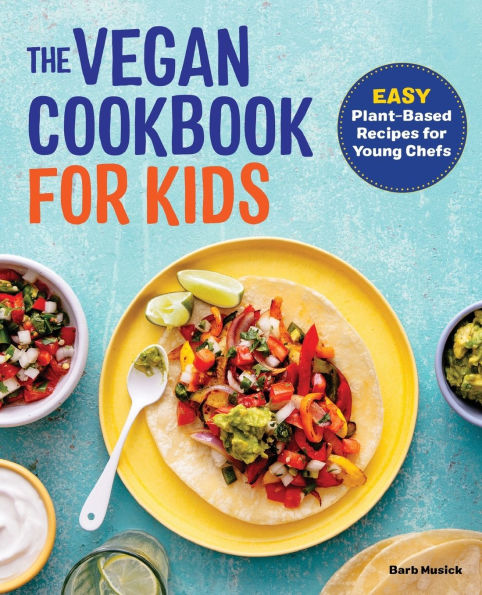 The Vegan Cookbook for Kids: Easy Plant-Based Recipes Young Chefs
