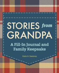 Title: Stories from Grandpa: A Fill-In Journal and Family Keepsake, Author: Katie H. Sweeney