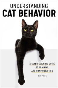 Title: Understanding Cat Behavior: A Compassionate Guide to Training and Communication, Author: Beth Pasek