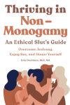 Alternative view 1 of Thriving in Non-Monogamy An Ethical Slut's Guide: Overcome Jealousy, Enjoy Sex, and Honor Yourself