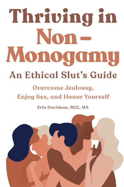 Thriving Non-Monogamy An Ethical Slut's Guide: Overcome Jealousy, Enjoy Sex, and Honor Yourself