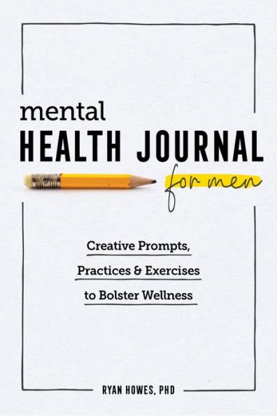 Mental Health Journal for Men: Creative Prompts, Practices, and 