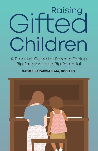 Raising Gifted Children: A Practical Guide for Parents Facing Big Emotions and Potential