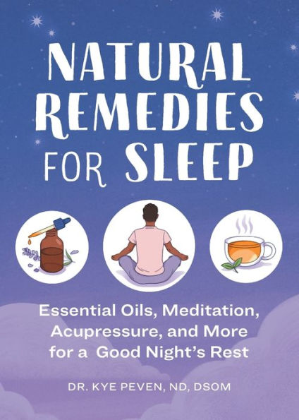 Natural Remedies for Sleep: Essential Oils, Meditation, Acupressure, and More a Good Night's Rest