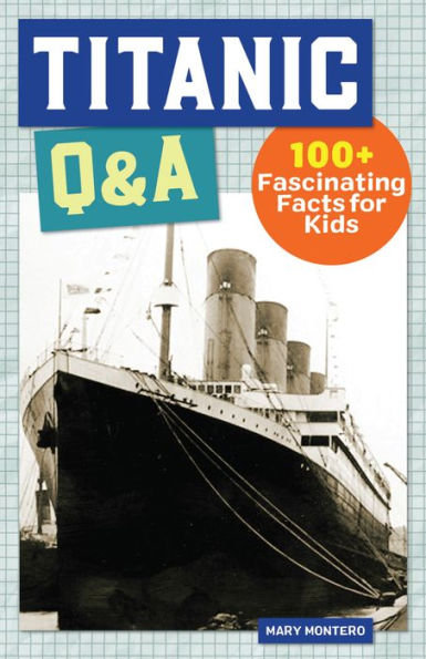 Titanic Q&A: 175+ Fascinating Facts for Kids