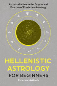 Books in pdf free download Hellenistic Astrology for Beginners: An Introduction to the Origins and Practice of Predictive Astrology RTF iBook (English literature) by Malorine Mathurin