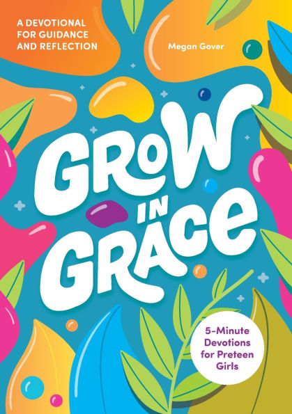 Grow Grace: 5-Minute Devotions for Preteen Girls