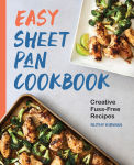 Alternative view 1 of Easy Sheet Pan Cookbook: Creative, Fuss-Free Recipes
