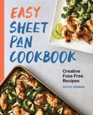 Title: Easy Sheet Pan Cookbook: Creative, Fuss-Free Recipes, Author: Ruthy Kirwan