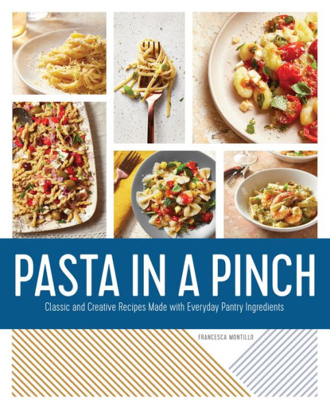Pasta a Pinch: Classic and Creative Recipes Made with Everyday Pantry Ingredients
