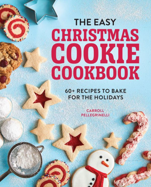 the Easy Christmas Cookie Cookbook: 60+ Recipes to Bake for Holidays