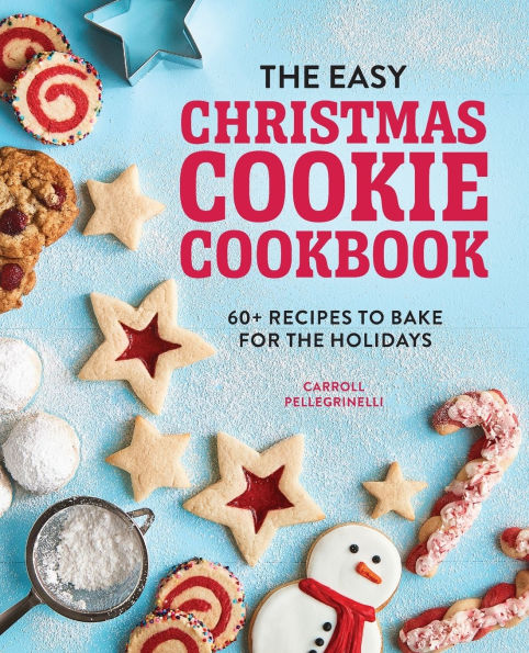the Easy Christmas Cookie Cookbook: 60+ Recipes to Bake for Holidays