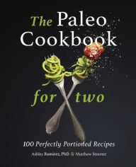 Rapidshare ebook download links The Paleo Cookbook for Two: 100 Perfectly Portioned Recipes (English literature) FB2 9781647397357 by Ashley Ramirez, Matthew Streeter
