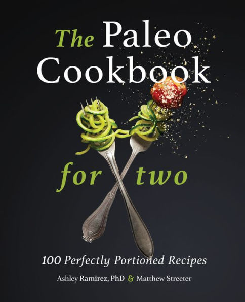 The Paleo Cookbook for Two: 100 Perfectly Portioned Recipes