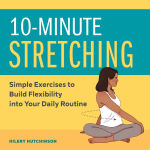 Alternative view 1 of 10-Minute Stretching: Simple Exercises to Build Flexibility into Your Daily Routine