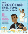 The Expectant Father's Activity Book: 85 Fun Games and Puzzles to Prepare for Fatherhood