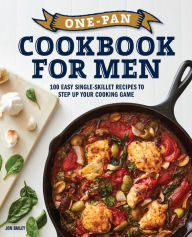 Free ebooks download epub format One-Pan Cookbook for Men: 100 Easy Single-Skillet Recipes to Step Up Your Cooking Game by Jon Bailey